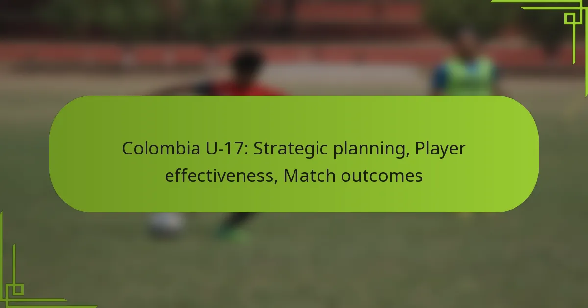 Colombia U-17: Strategic planning, Player effectiveness, Match outcomes