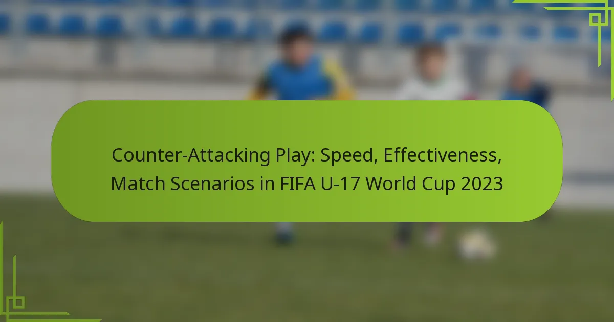 Counter-Attacking Play: Speed, Effectiveness, Match Scenarios in FIFA U-17 World Cup 2023