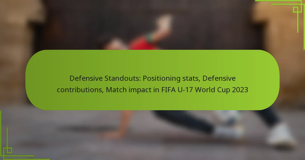 Defensive Standouts: Positioning stats, Defensive contributions, Match impact in FIFA U-17 World Cup 2023