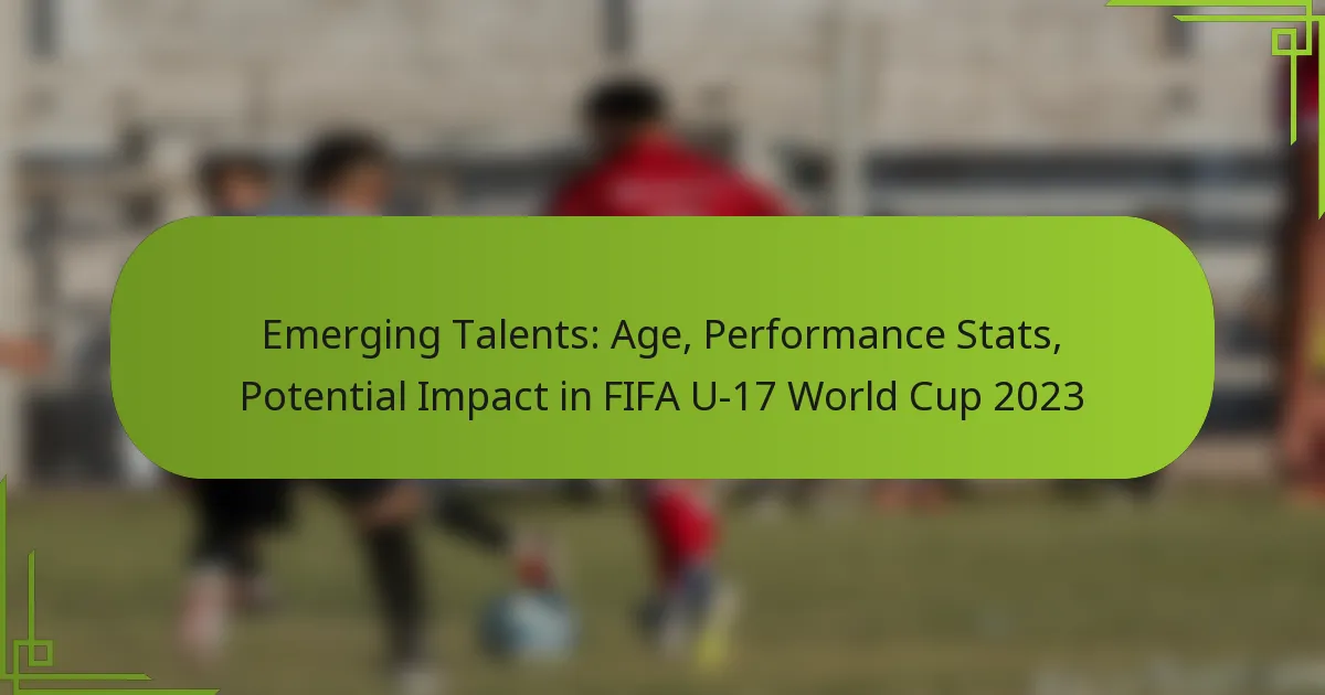 Emerging Talents: Age, Performance Stats, Potential Impact in FIFA U-17 World Cup 2023