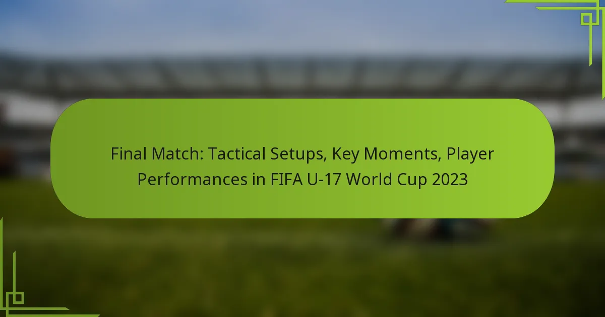 Final Match: Tactical Setups, Key Moments, Player Performances in FIFA U-17 World Cup 2023