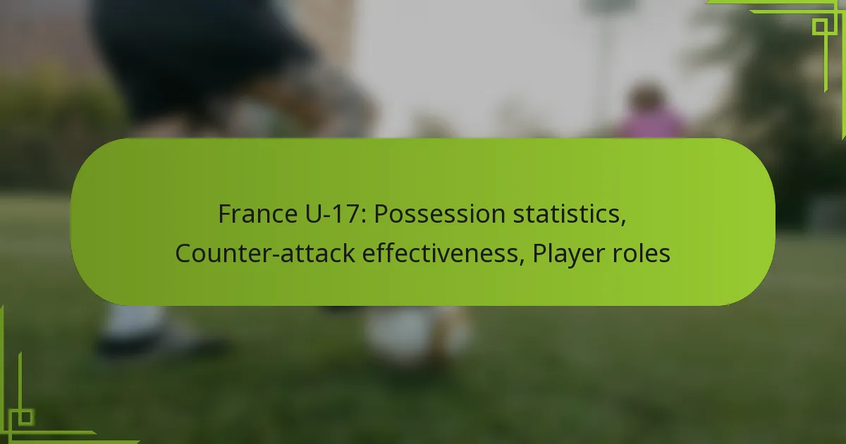 France U-17: Possession statistics, Counter-attack effectiveness, Player roles