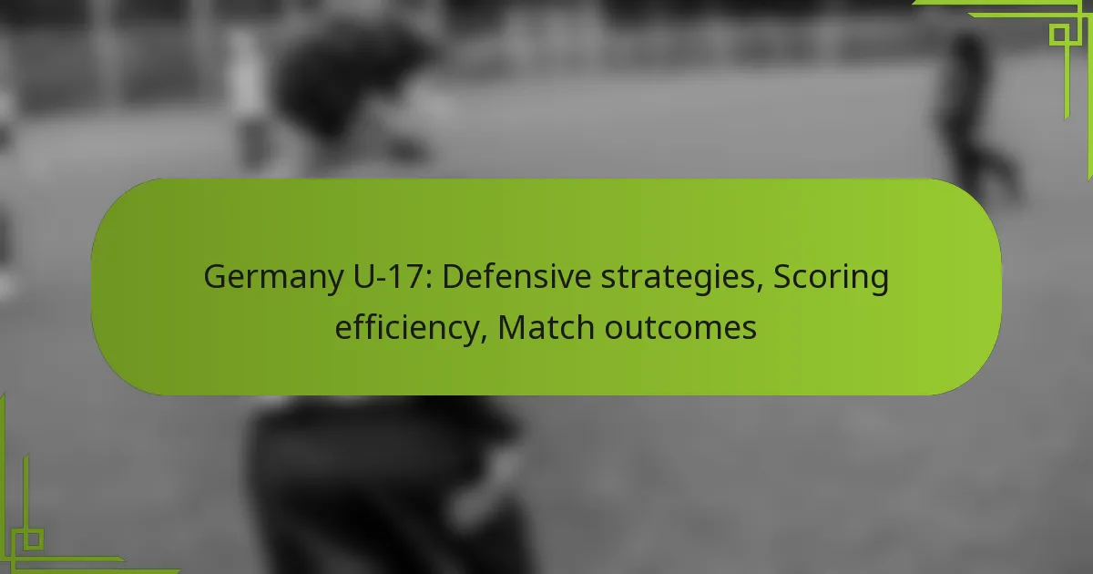 Germany U-17: Defensive strategies, Scoring efficiency, Match outcomes