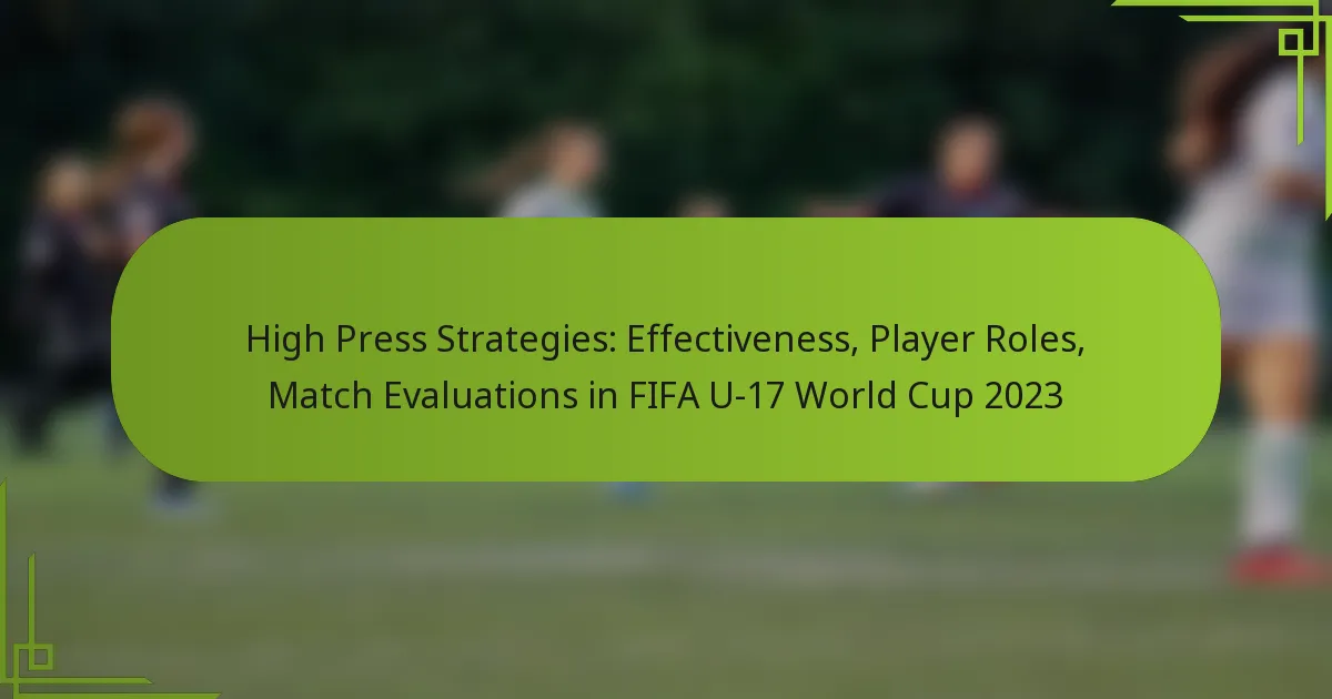 High Press Strategies: Effectiveness, Player Roles, Match Evaluations in FIFA U-17 World Cup 2023
