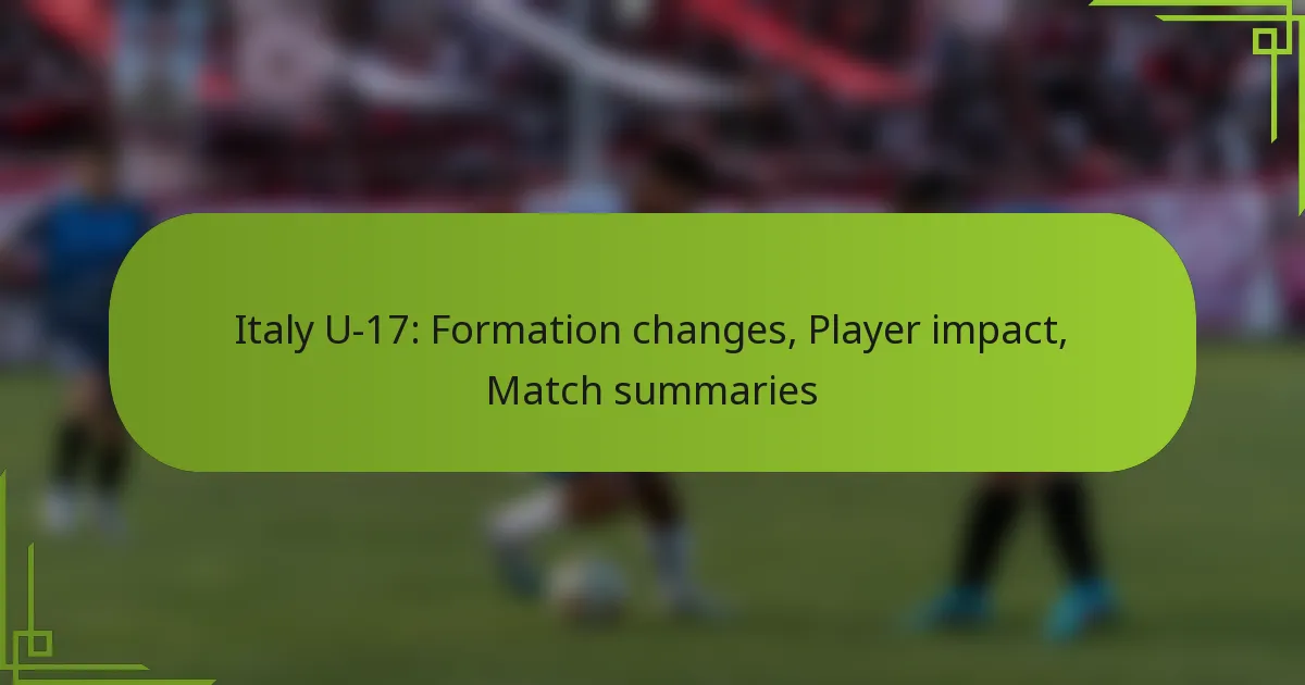 Italy U-17: Formation changes, Player impact, Match summaries