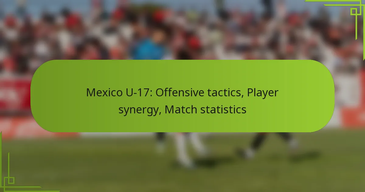 Mexico U-17: Offensive tactics, Player synergy, Match statistics