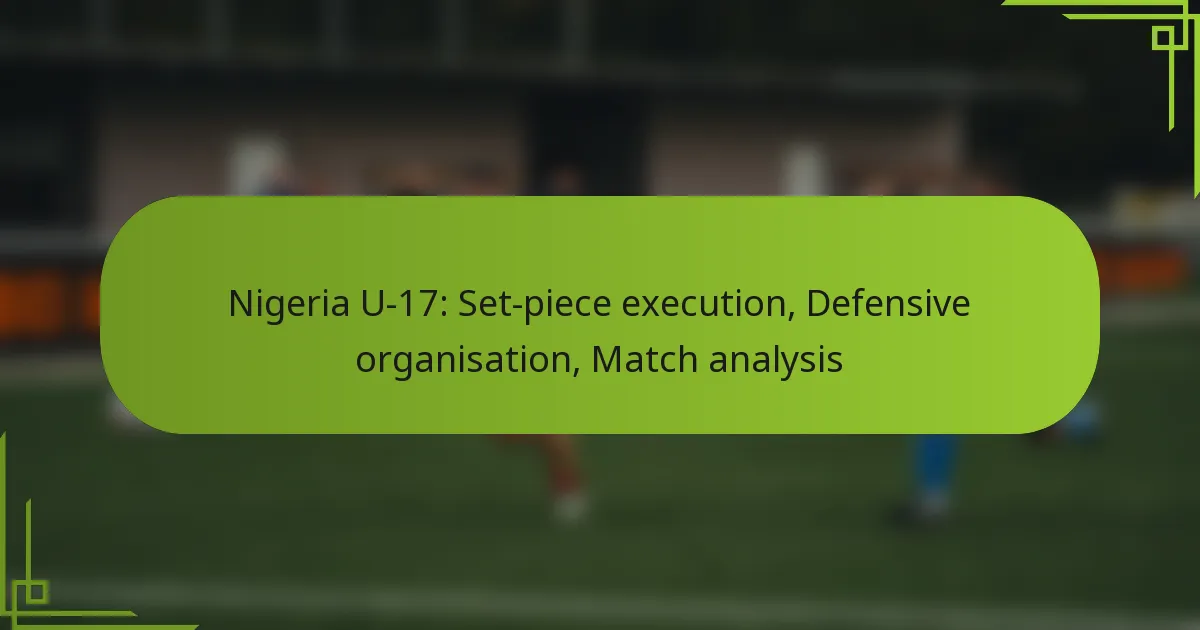 Nigeria U-17: Set-piece execution, Defensive organisation, Match analysis