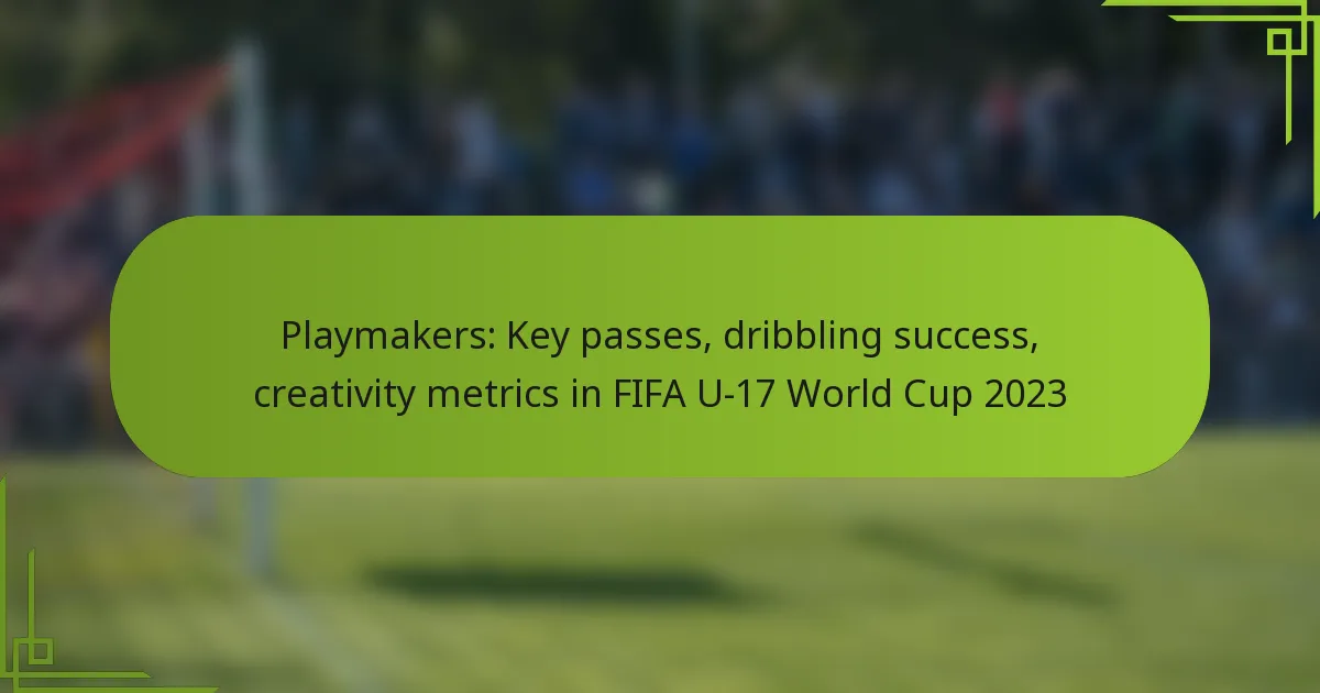 Playmakers: Key passes, dribbling success, creativity metrics in FIFA U-17 World Cup 2023
