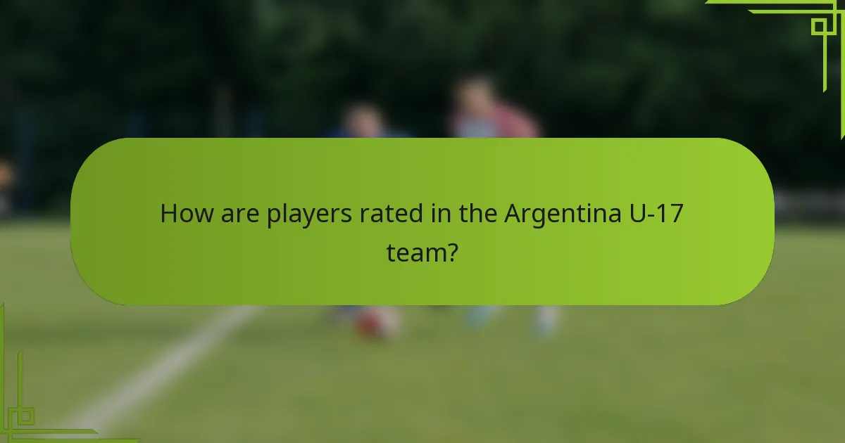 How are players rated in the Argentina U-17 team?