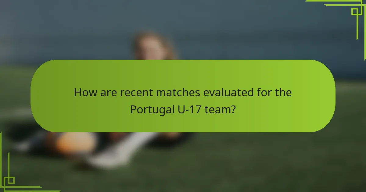 How are recent matches evaluated for the Portugal U-17 team?