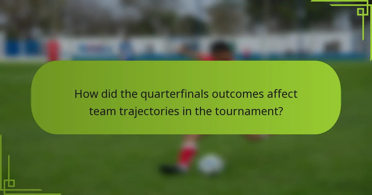 How did the quarterfinals outcomes affect team trajectories in the tournament?
