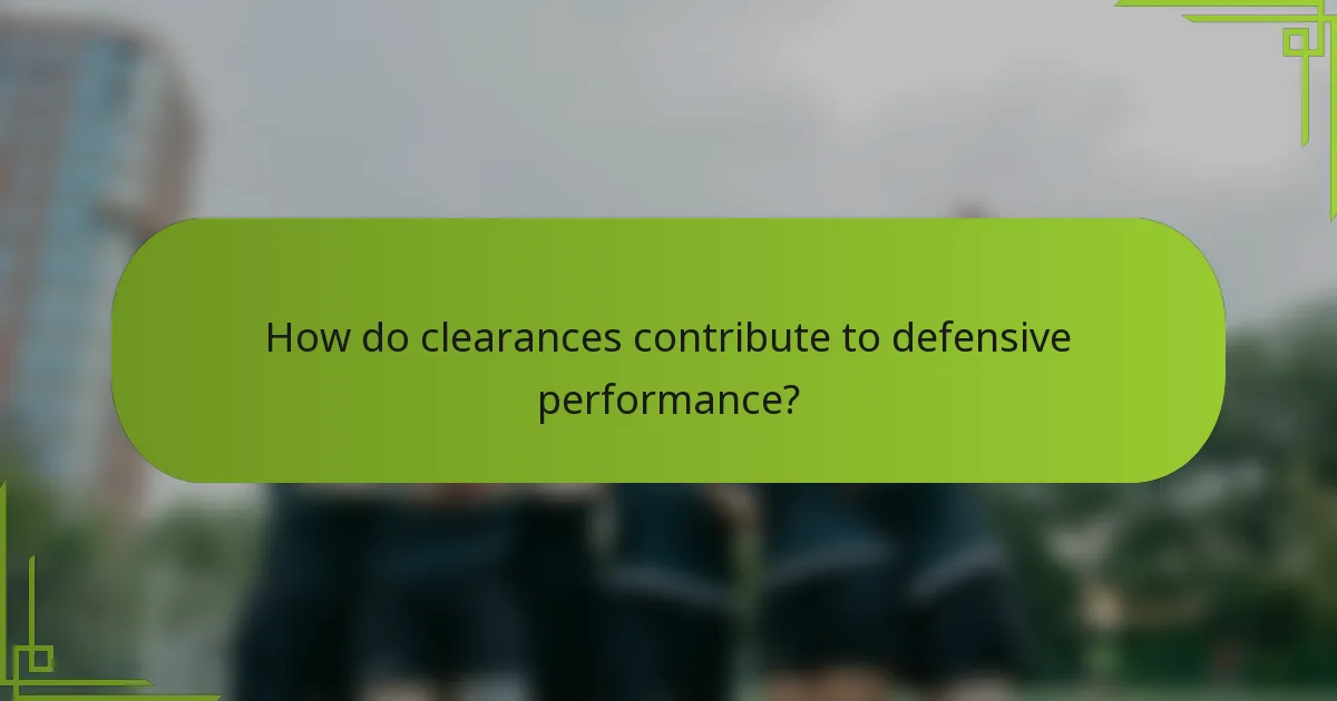 How do clearances contribute to defensive performance?