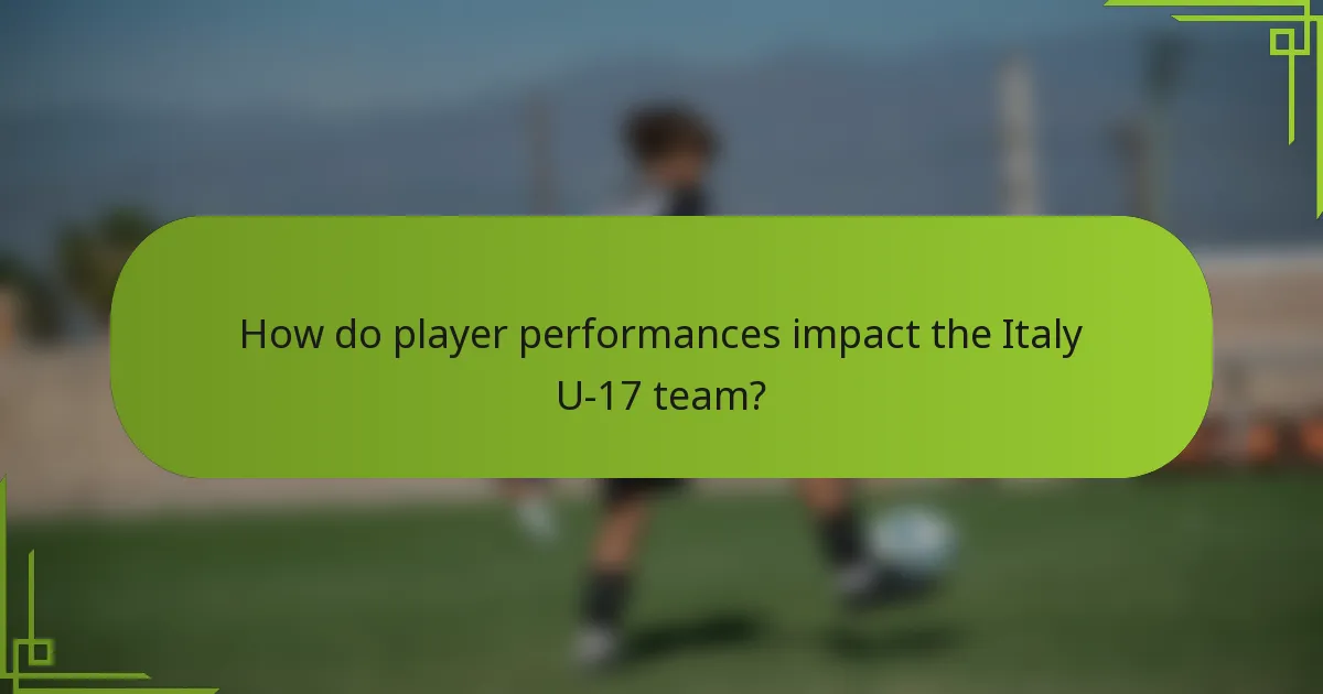 How do player performances impact the Italy U-17 team?