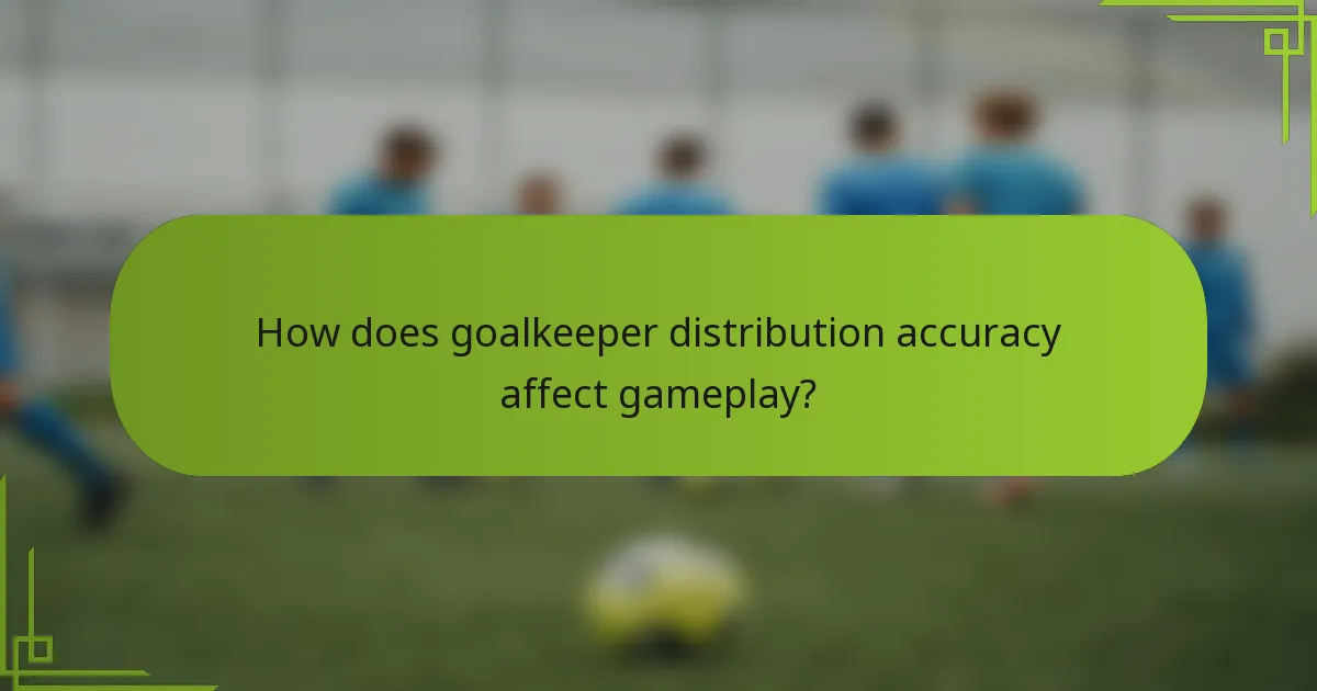 How does goalkeeper distribution accuracy affect gameplay?