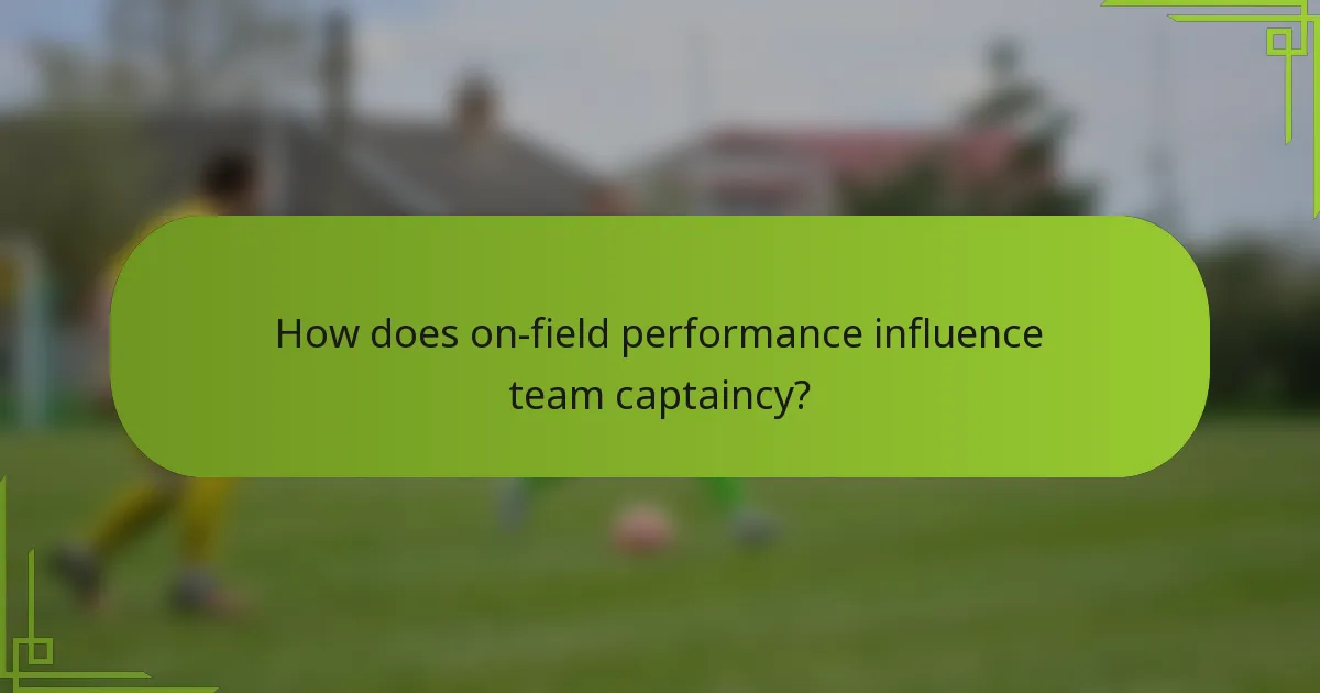 How does on-field performance influence team captaincy?