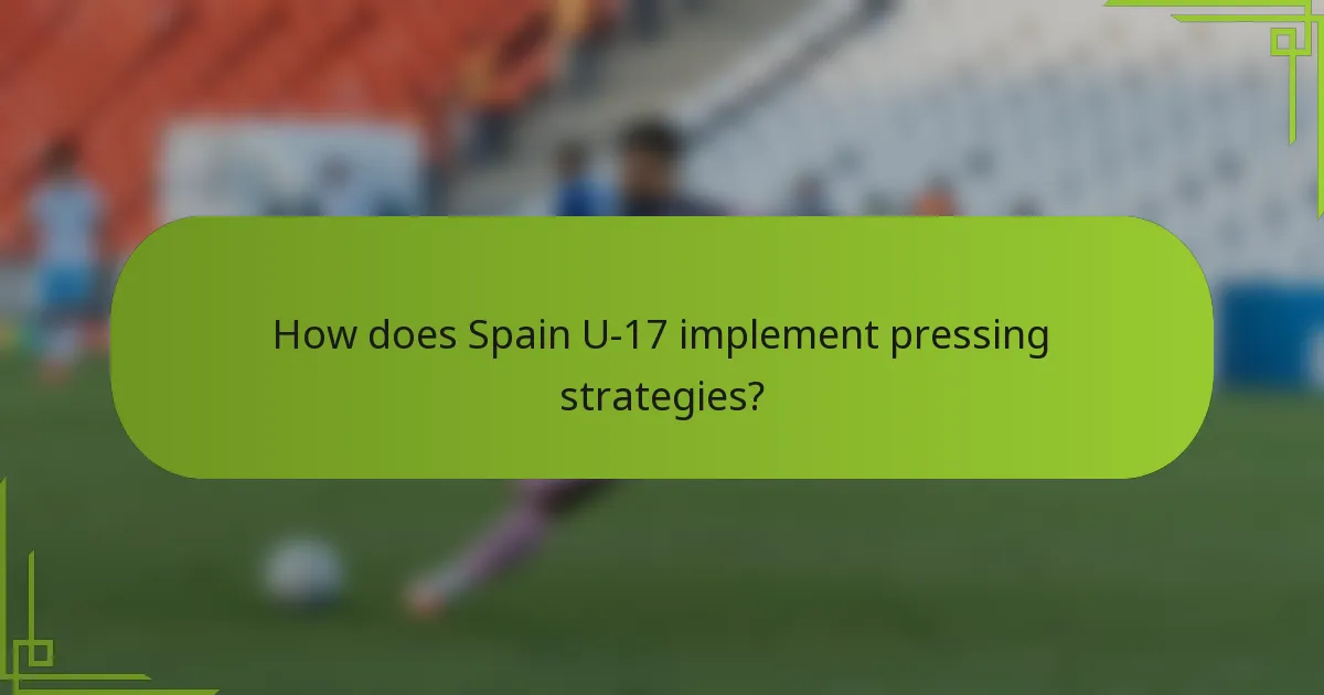 How does Spain U-17 implement pressing strategies?
