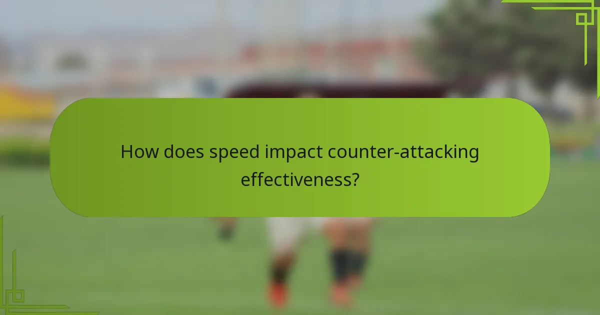 How does speed impact counter-attacking effectiveness?