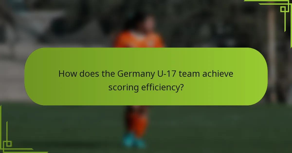 How does the Germany U-17 team achieve scoring efficiency?