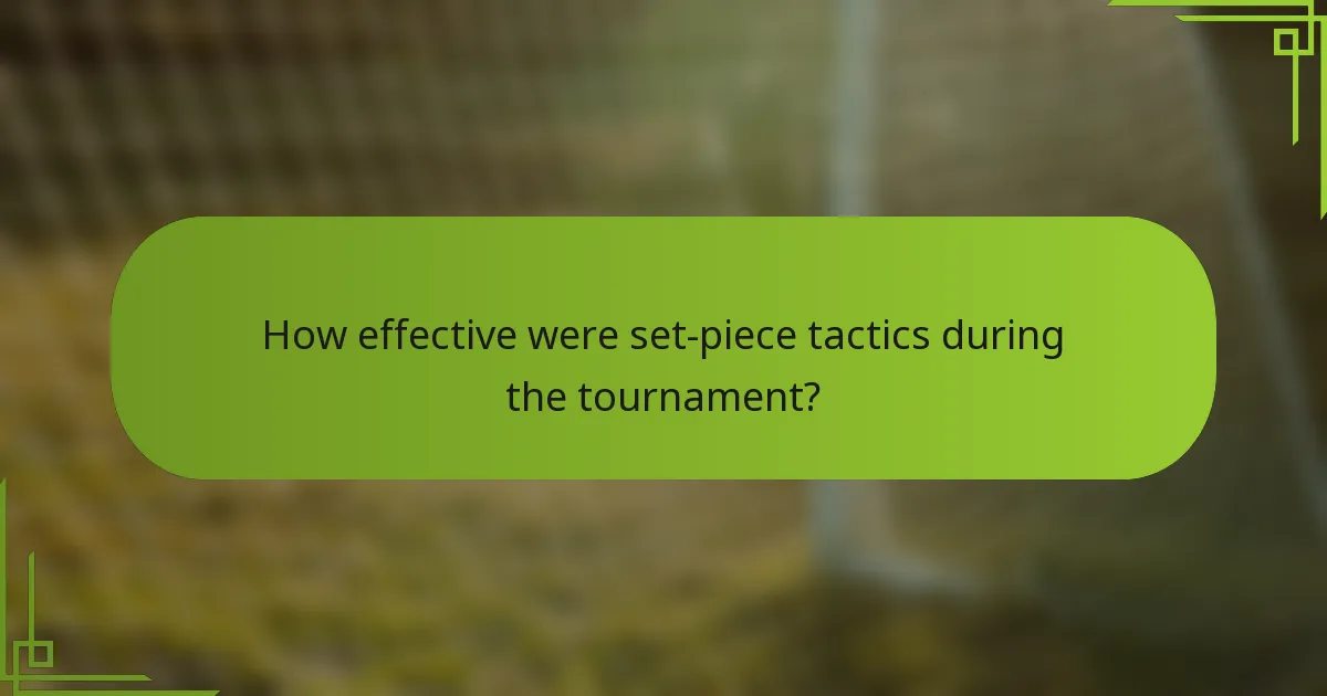 How effective were set-piece tactics during the tournament?