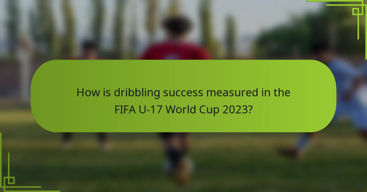 How is dribbling success measured in the FIFA U-17 World Cup 2023?