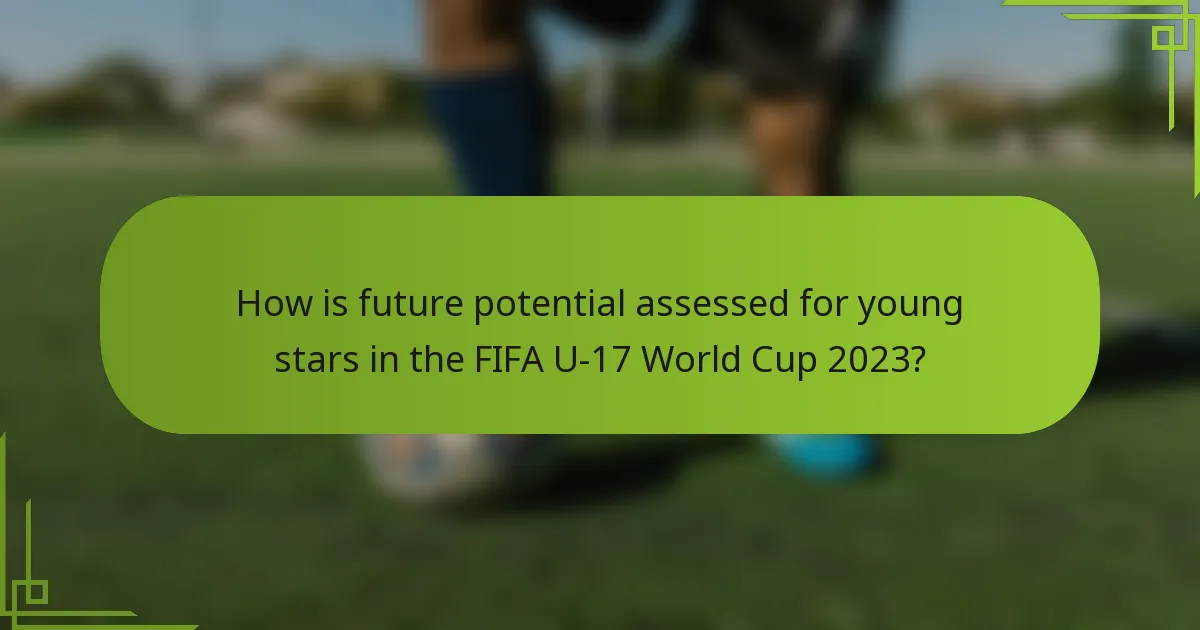 How is future potential assessed for young stars in the FIFA U-17 World Cup 2023?