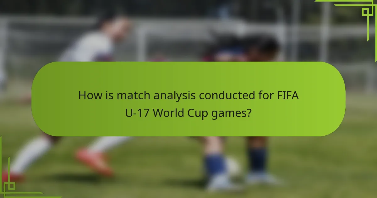 How is match analysis conducted for FIFA U-17 World Cup games?