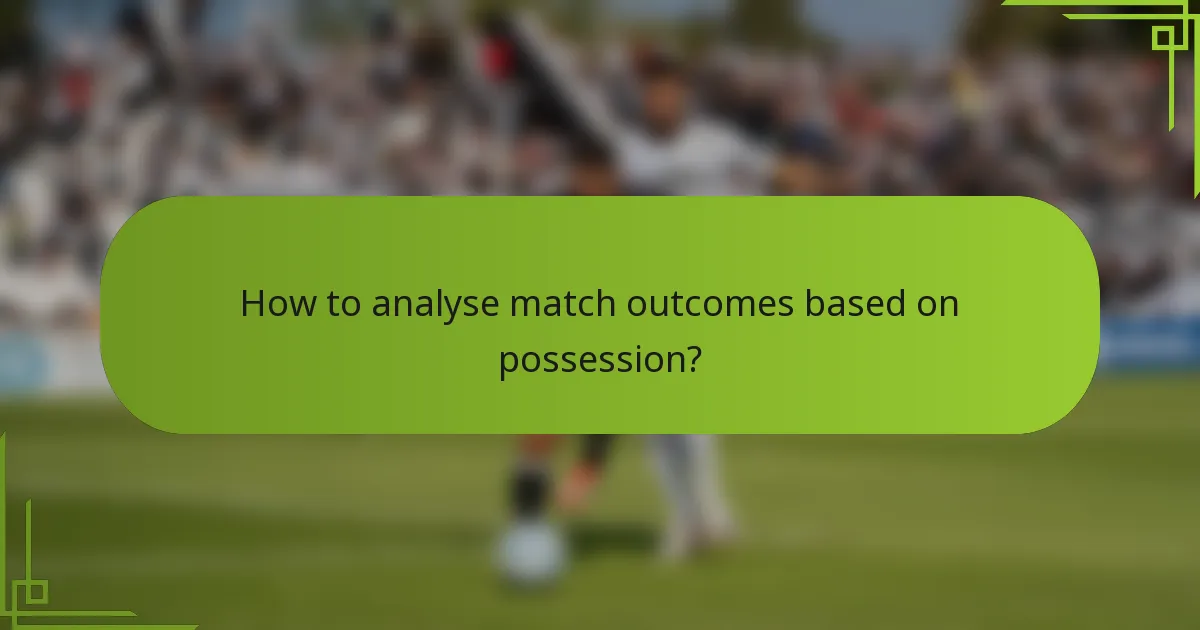 How to analyse match outcomes based on possession?