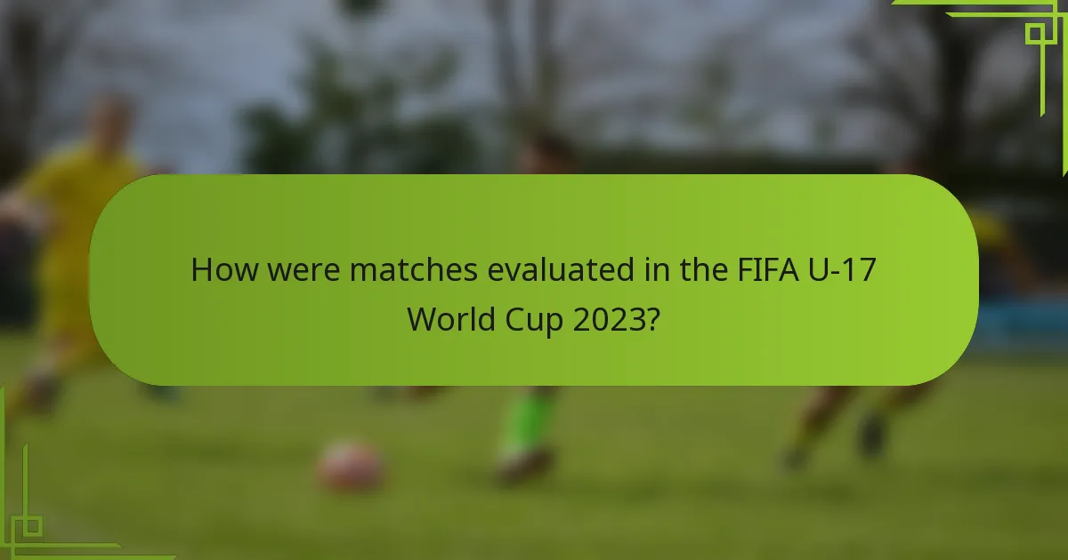 How were matches evaluated in the FIFA U-17 World Cup 2023?