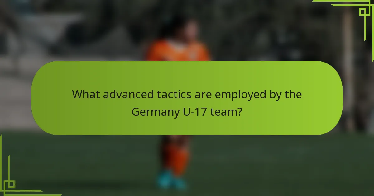 What advanced tactics are employed by the Germany U-17 team?