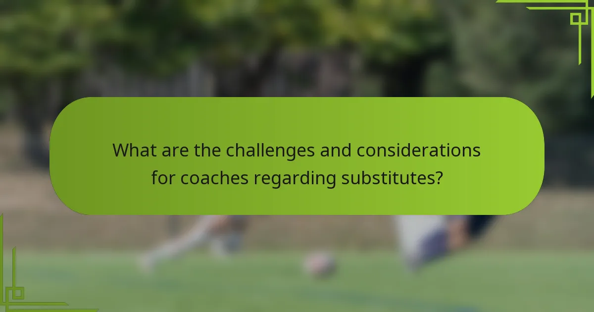 What are the challenges and considerations for coaches regarding substitutes?
