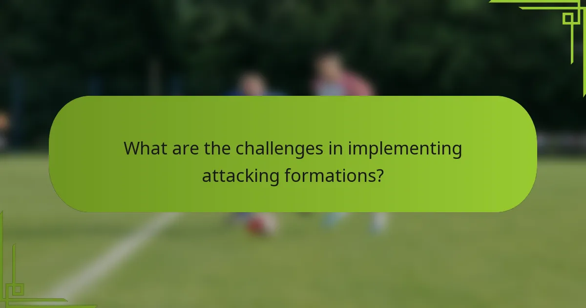 What are the challenges in implementing attacking formations?