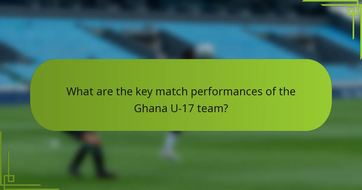 What are the key match performances of the Ghana U-17 team?