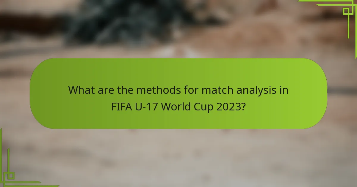 What are the methods for match analysis in FIFA U-17 World Cup 2023?