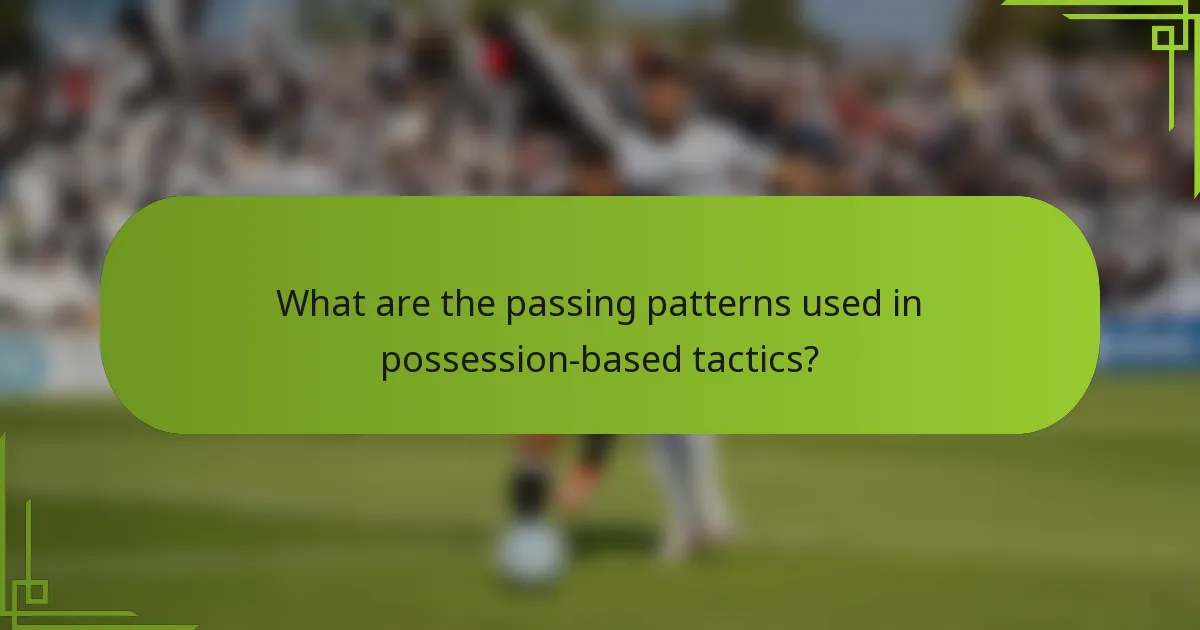 What are the passing patterns used in possession-based tactics?