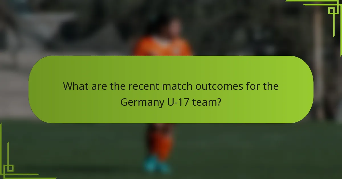 What are the recent match outcomes for the Germany U-17 team?