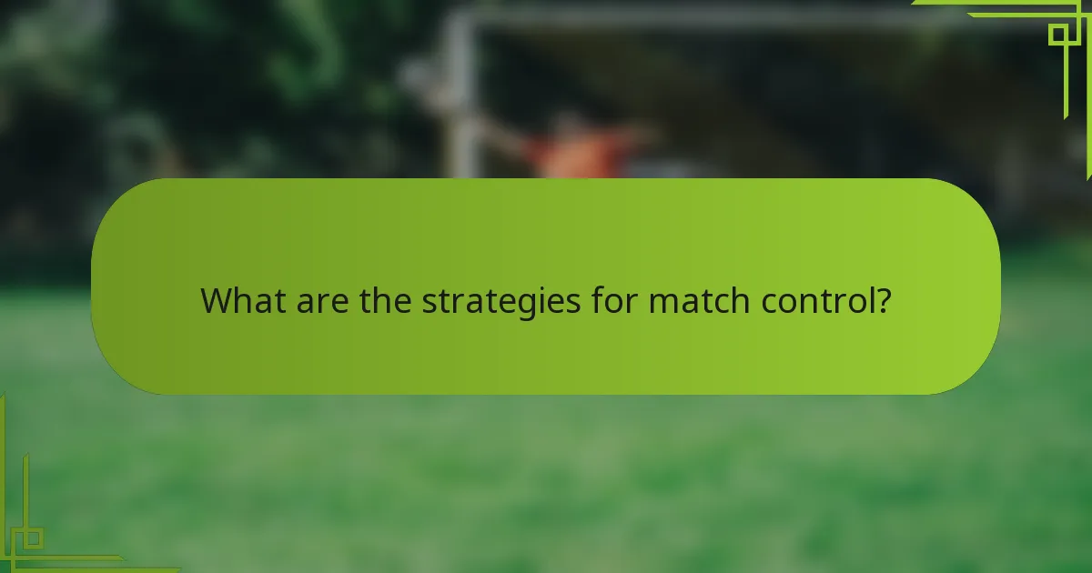 What are the strategies for match control?