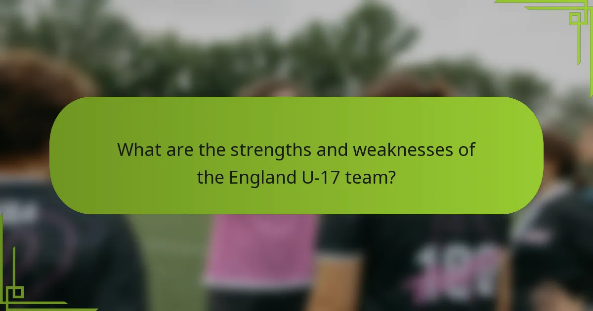 What are the strengths and weaknesses of the England U-17 team?
