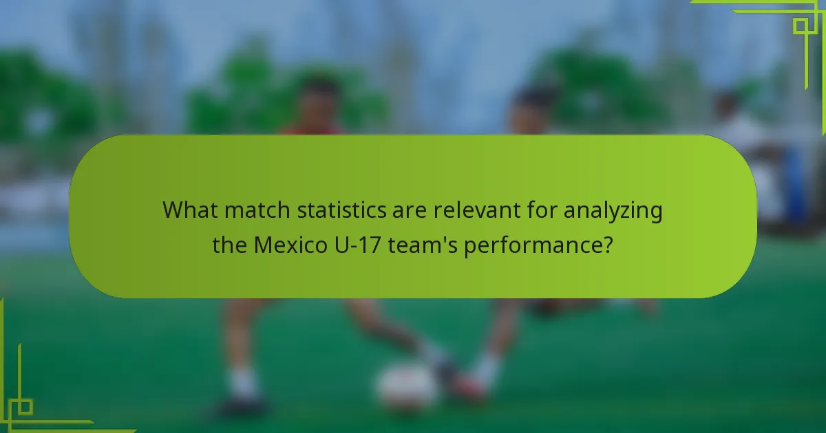 What match statistics are relevant for analyzing the Mexico U-17 team's performance?