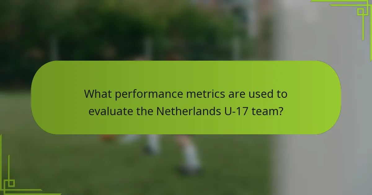 What performance metrics are used to evaluate the Netherlands U-17 team?
