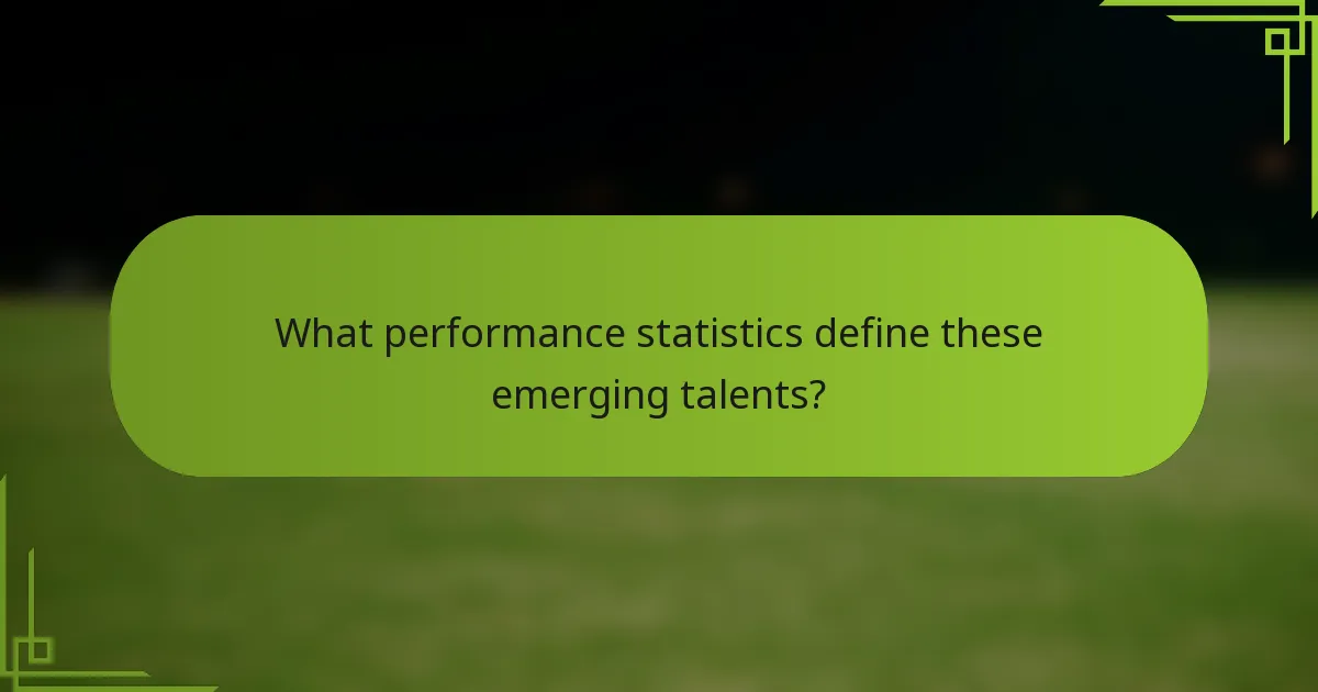 What performance statistics define these emerging talents?