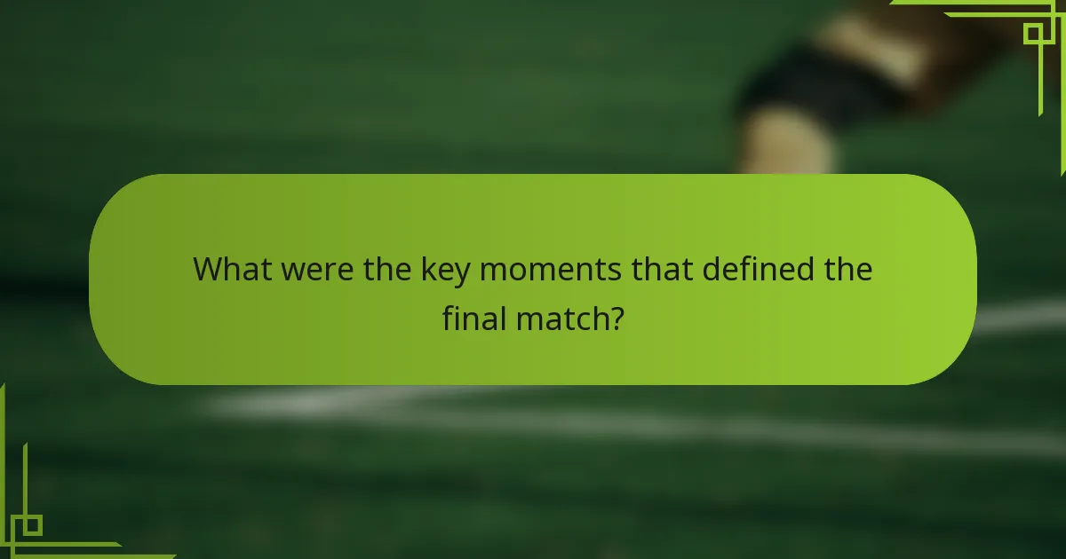 What were the key moments that defined the final match?