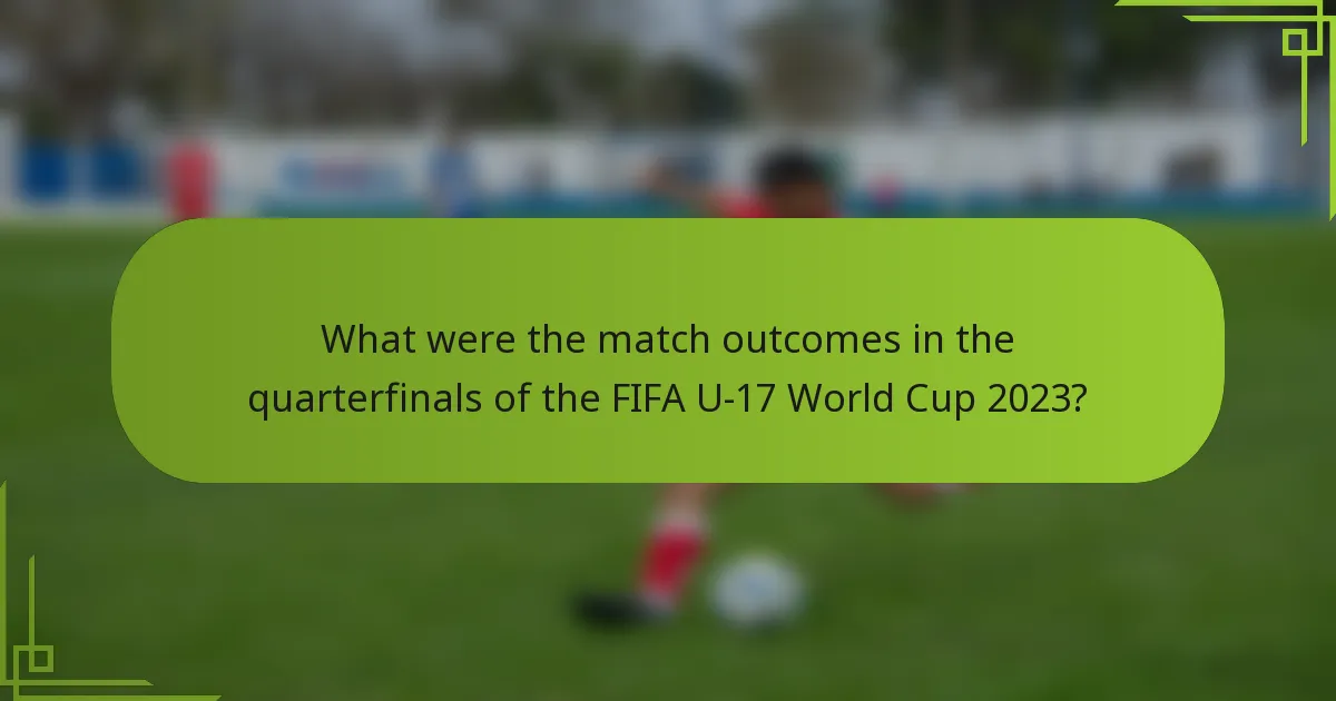 What were the match outcomes in the quarterfinals of the FIFA U-17 World Cup 2023?