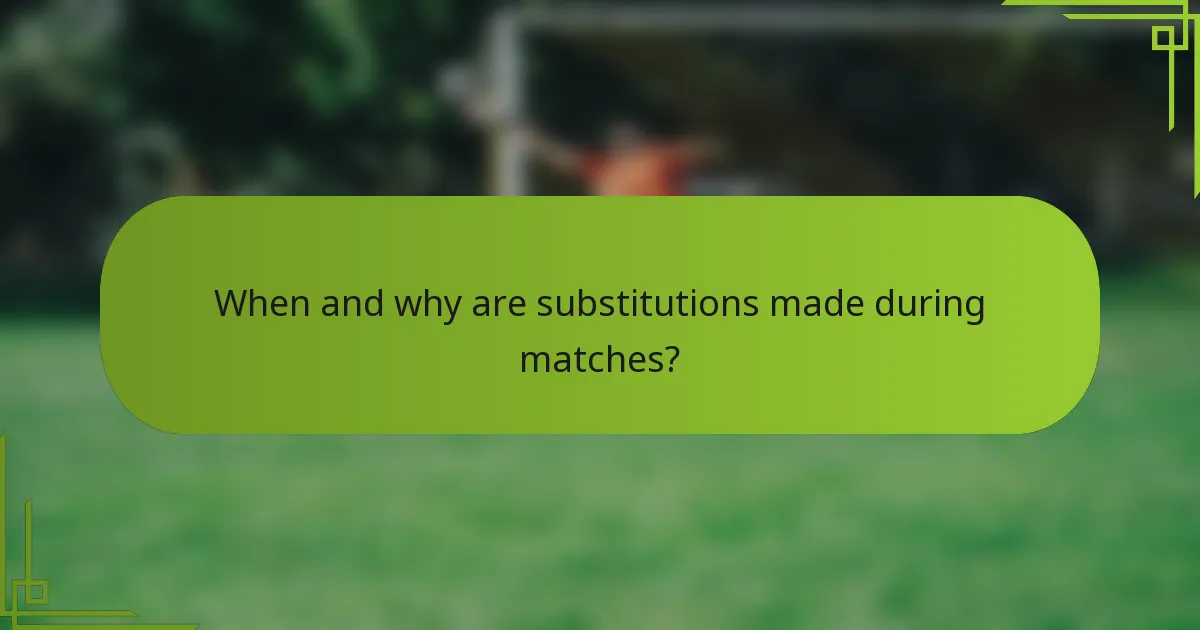 When and why are substitutions made during matches?