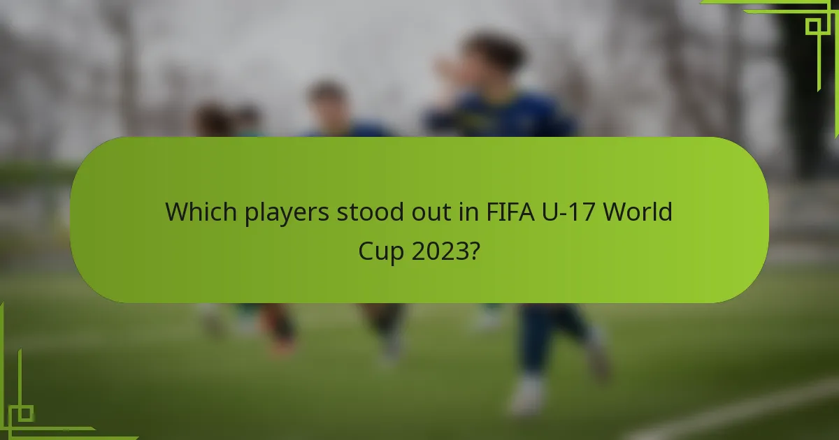 Which players stood out in FIFA U-17 World Cup 2023?