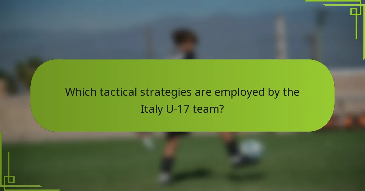 Which tactical strategies are employed by the Italy U-17 team?