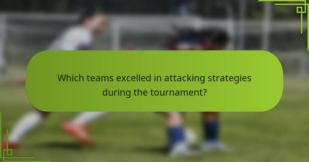 Which teams excelled in attacking strategies during the tournament?