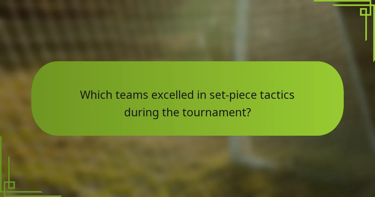 Which teams excelled in set-piece tactics during the tournament?