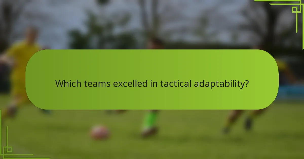 Which teams excelled in tactical adaptability?
